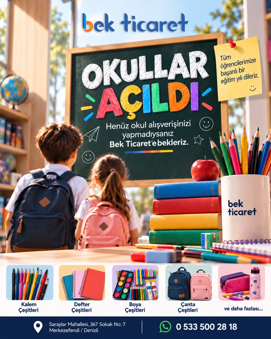 Okullar açıldı! 🎒📚
Okul alışverişlerinizi henüz tamamlamadıysanız; kalem, defter, boya, çanta ve daha birçok kırtasiye ürünü için BEK Ticaret’e bekleriz.
BEK Ticaret’te yapacağınız her 2.500 TL alışverişe 2 top Copier Bond A4 fotokopi kağıdı hediye! 📄
📍 Saraylar Mahallesi, 367 Sokak No: 7 Merkezefendi / Denizli
📲 WhatsApp: 0 533 500 28 18
Tüm öğrencilerimize başarılı ve güzel bir eğitim yılı dileriz.
#BEKTicaret #DenizliKırtasiye #denizlikampanya